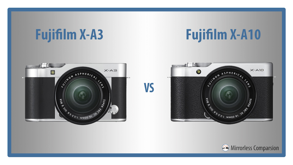 The 8 Main Differences Between the Fujifilm X-A3 and X-A10