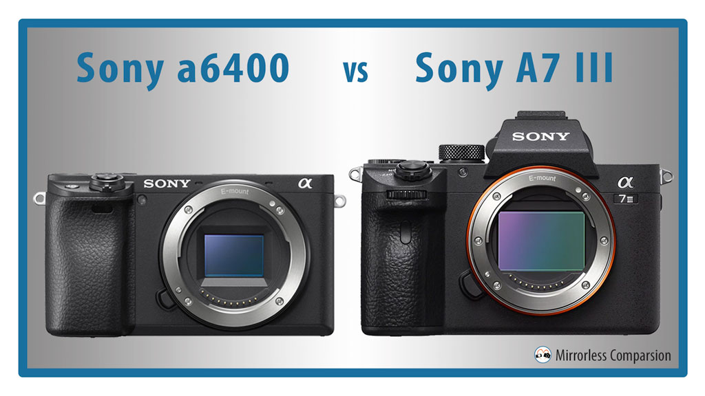 Sony a6400 vs A7 III - 10 Main Differences - Mirrorless Comparison