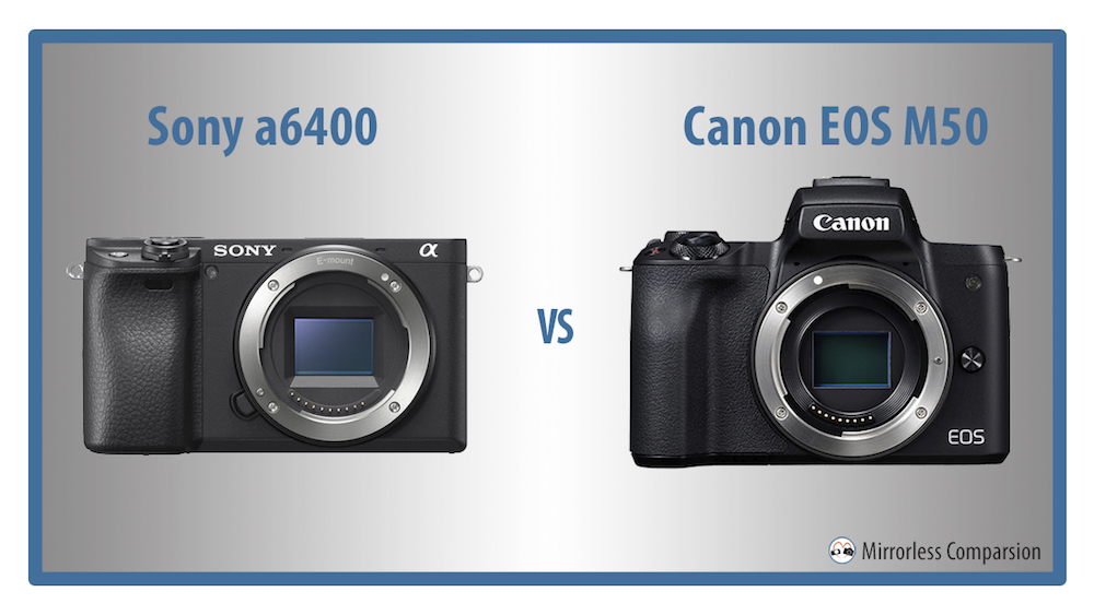 Sony a6400 vs Canon EOS M50 – 10 Main Differences - Mirrorless