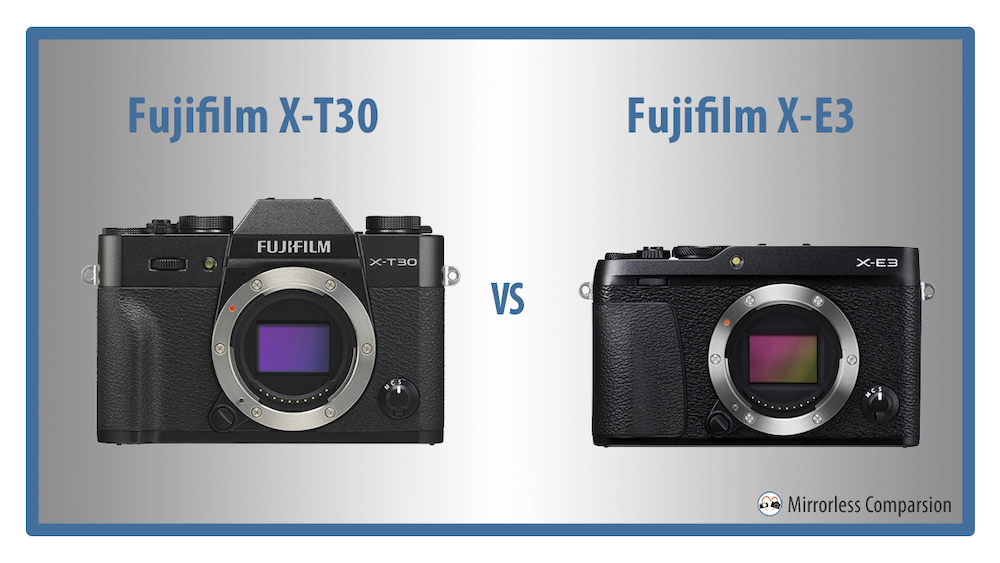 Fujifilm X-T30 vs X-E3 – The 10 Main Differences - Mirrorless