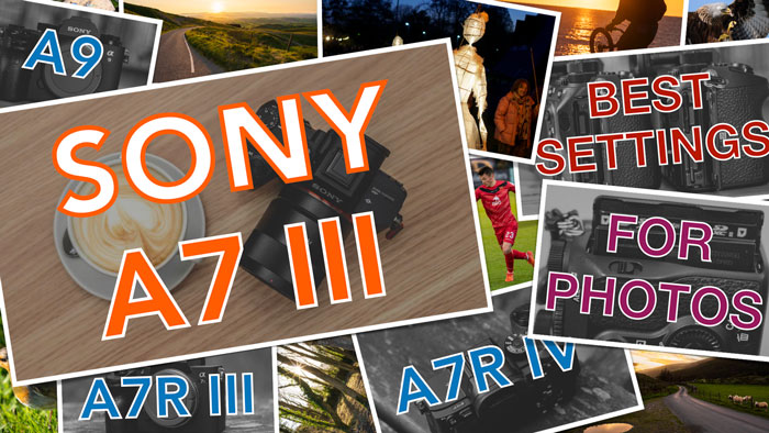 Sony A7 III, A7R III, A9 Video Settings Explained - Mirrorless