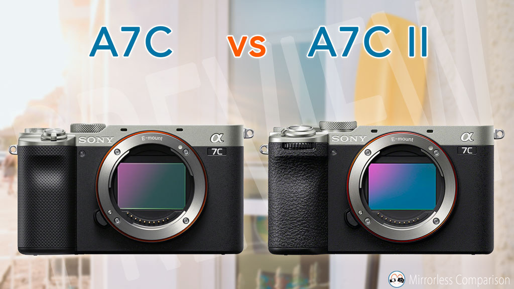 Sony A7C vs A7C II - The 10 Main Differences - Mirrorless Comparison